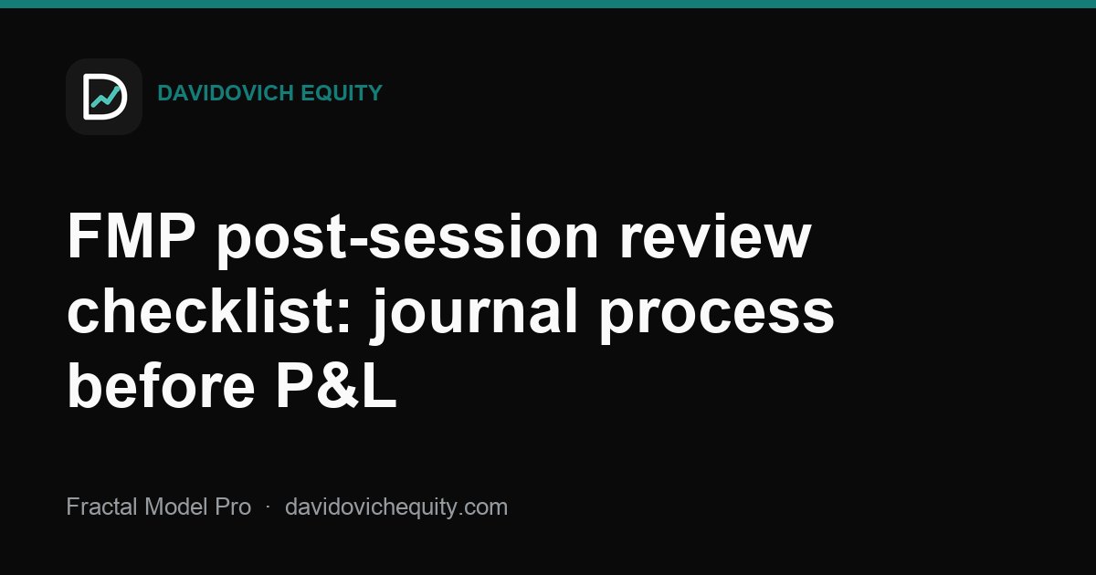 Davidovich Equity article cover for FMP post-session review checklist: journal process before P&L